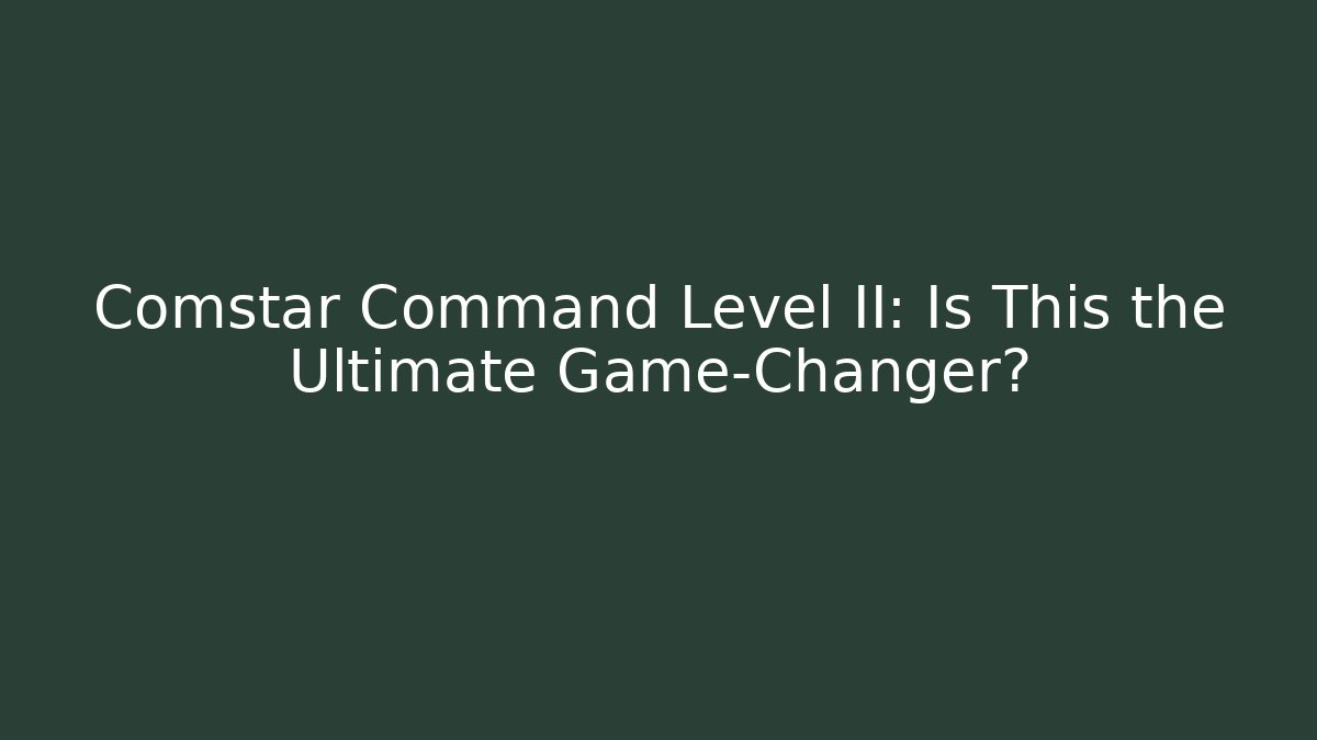 Comstar Command Level II: Is This the Ultimate Game-Changer? - Critter Realm