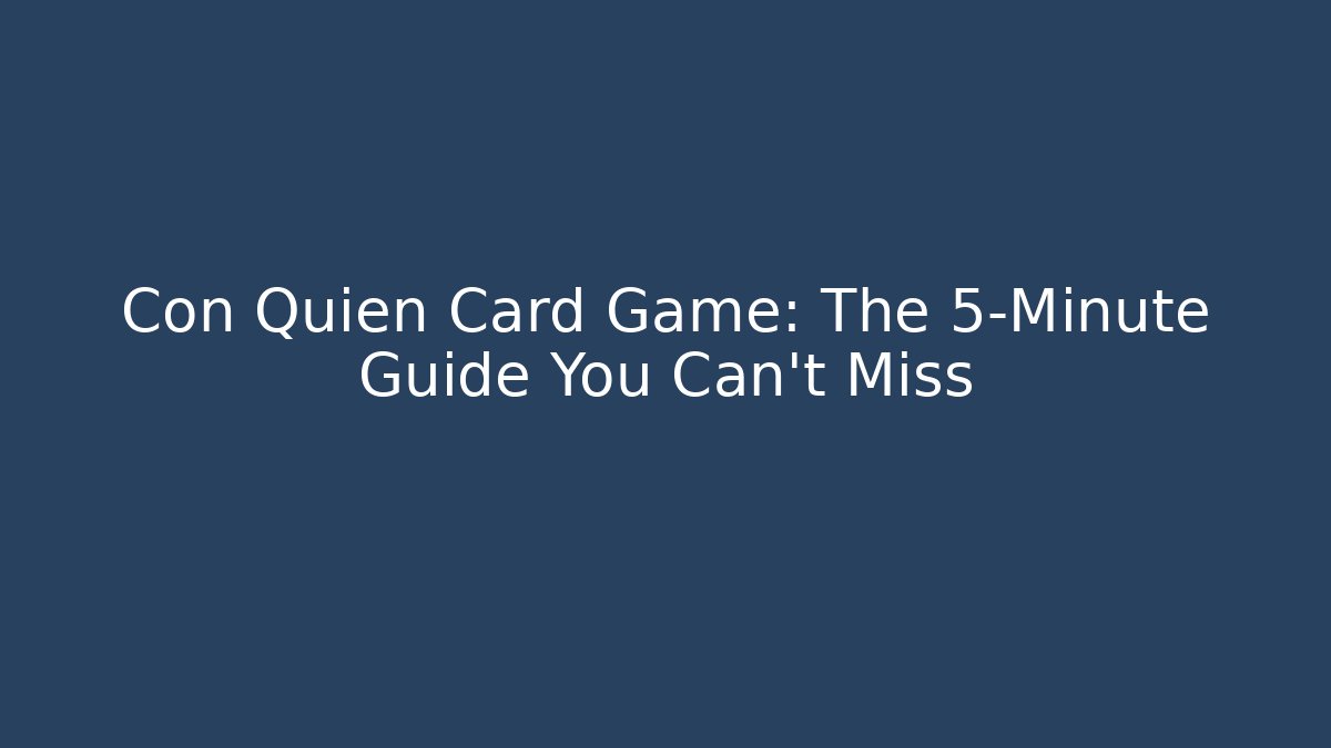 Con Quién Card Game: The 5-Minute Guide You Can't Miss