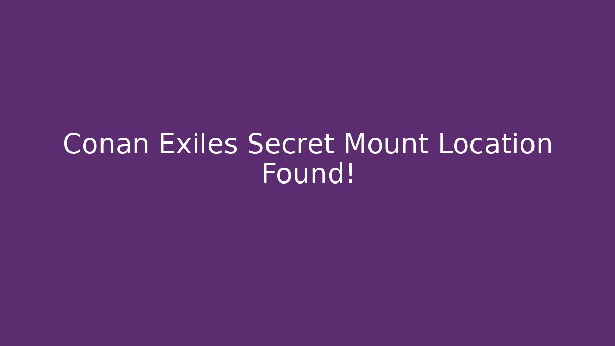 Conan Exiles Secret Mount Location Found! - Critter Realm