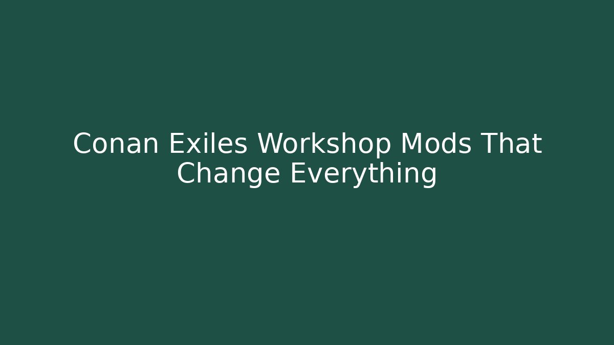 Conan Exiles Workshop Mods That Change Everything - Critter Realm