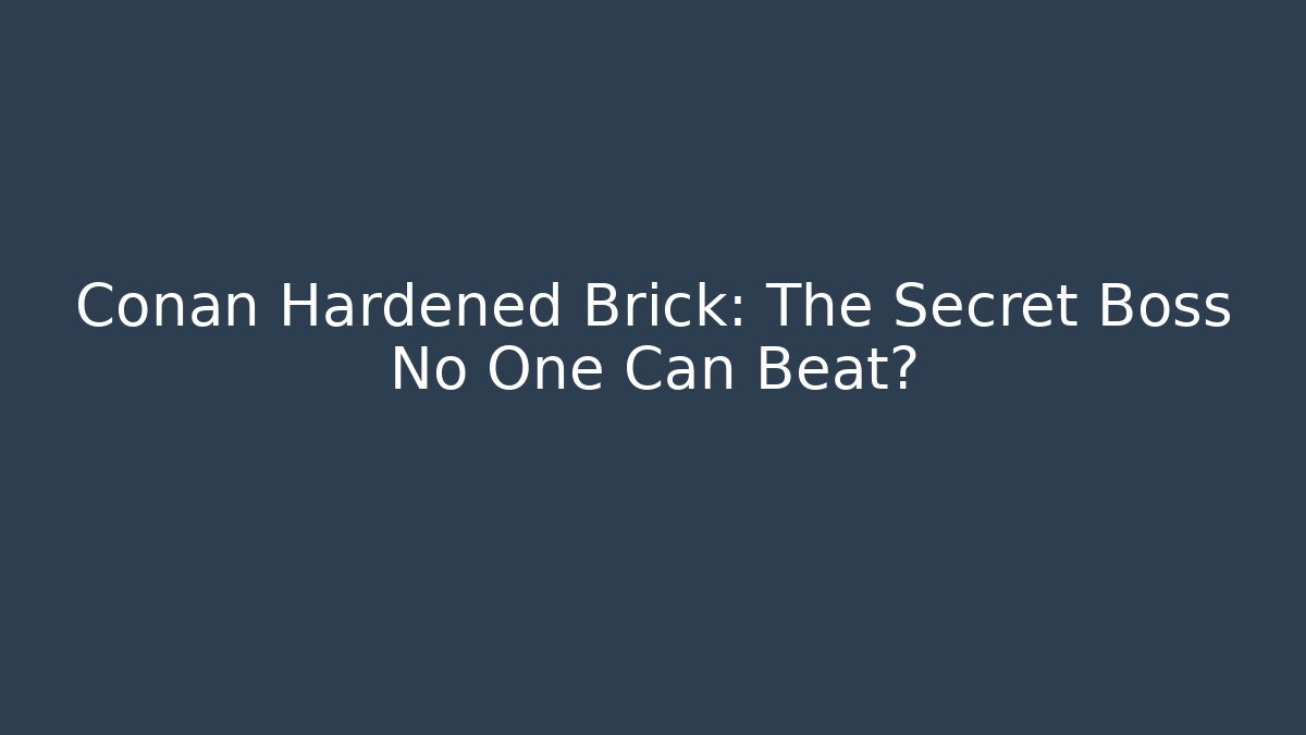 Conan Hardened Brick: The Secret Boss No One Can Beat? - Critter Realm