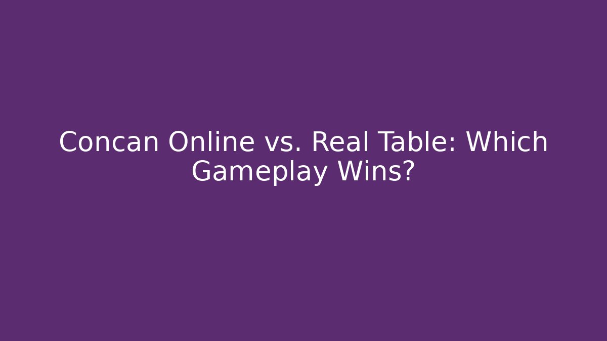 Concan Online vs. Real Table: Which Gameplay Wins?
