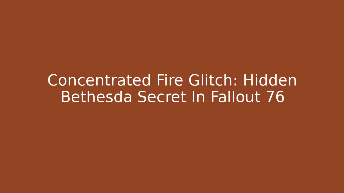 Concentrated Fire Glitch: Hidden Bethesda Secret In Fallout 76