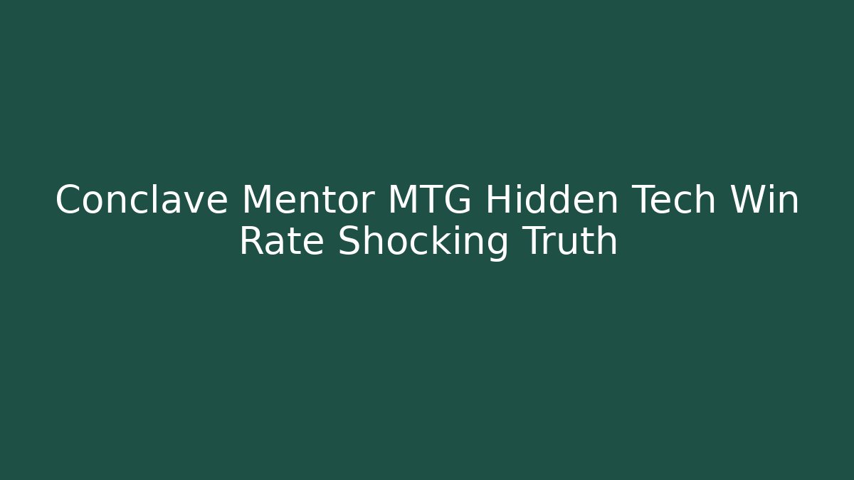 Conclave Mentor MTG Hidden Tech Win Rate Shocking Truth - Critter Realm
