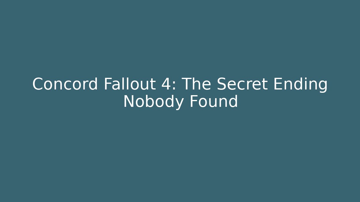 Concord Fallout 4: The Secret Ending Nobody Found