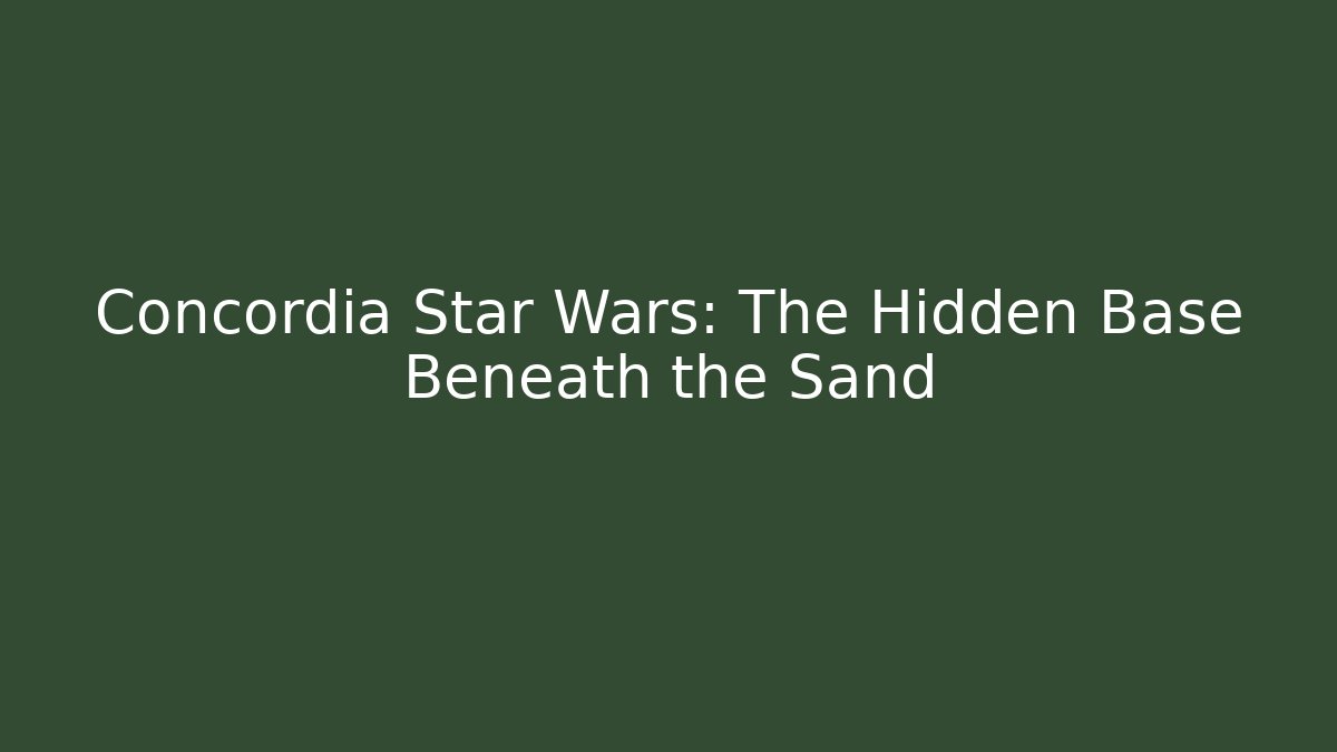 Concordia Star Wars: The Hidden Base Beneath the Sand