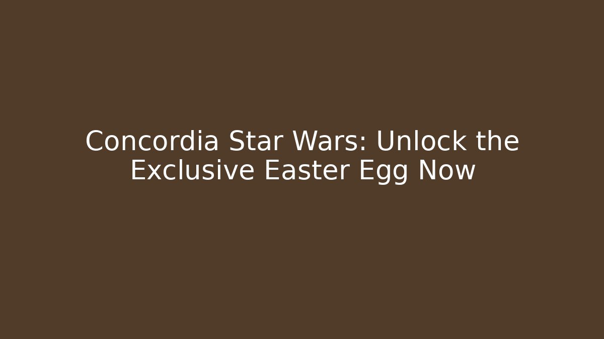 Concordia Star Wars: Unlock the Exclusive Easter Egg Now