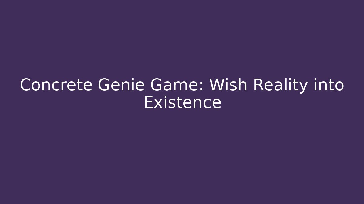 Concrete Genie Game: Wish Reality into Existence - Critter Realm