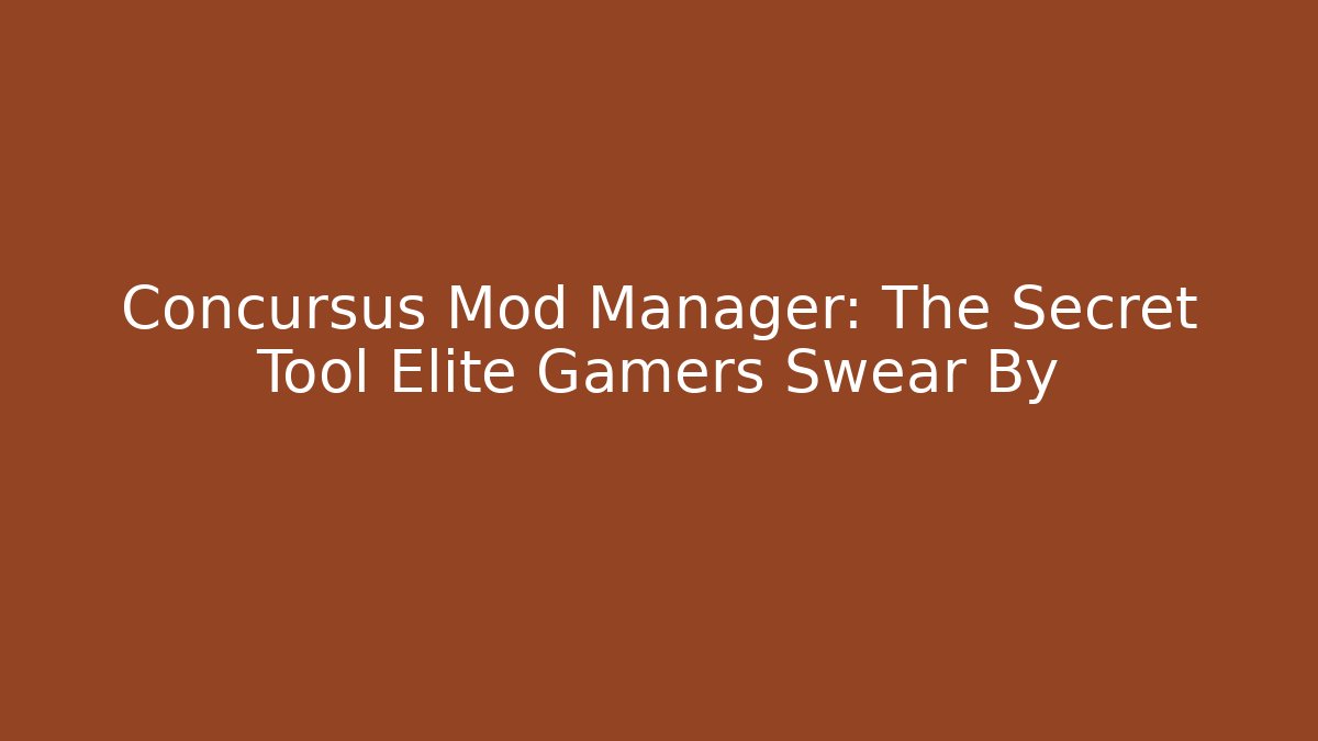 Concursus Mod Manager: The Secret Tool Elite Gamers Swear By - Critter Realm