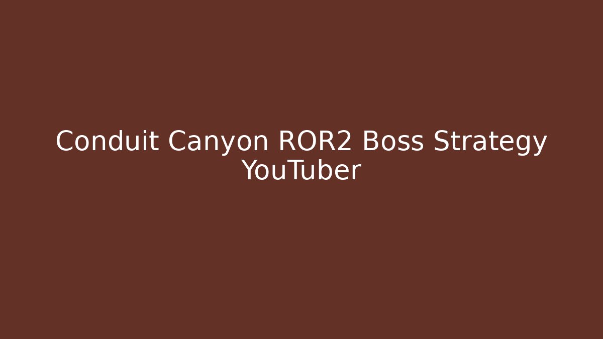 Conduit Canyon ROR2 Boss Strategy YouTuber