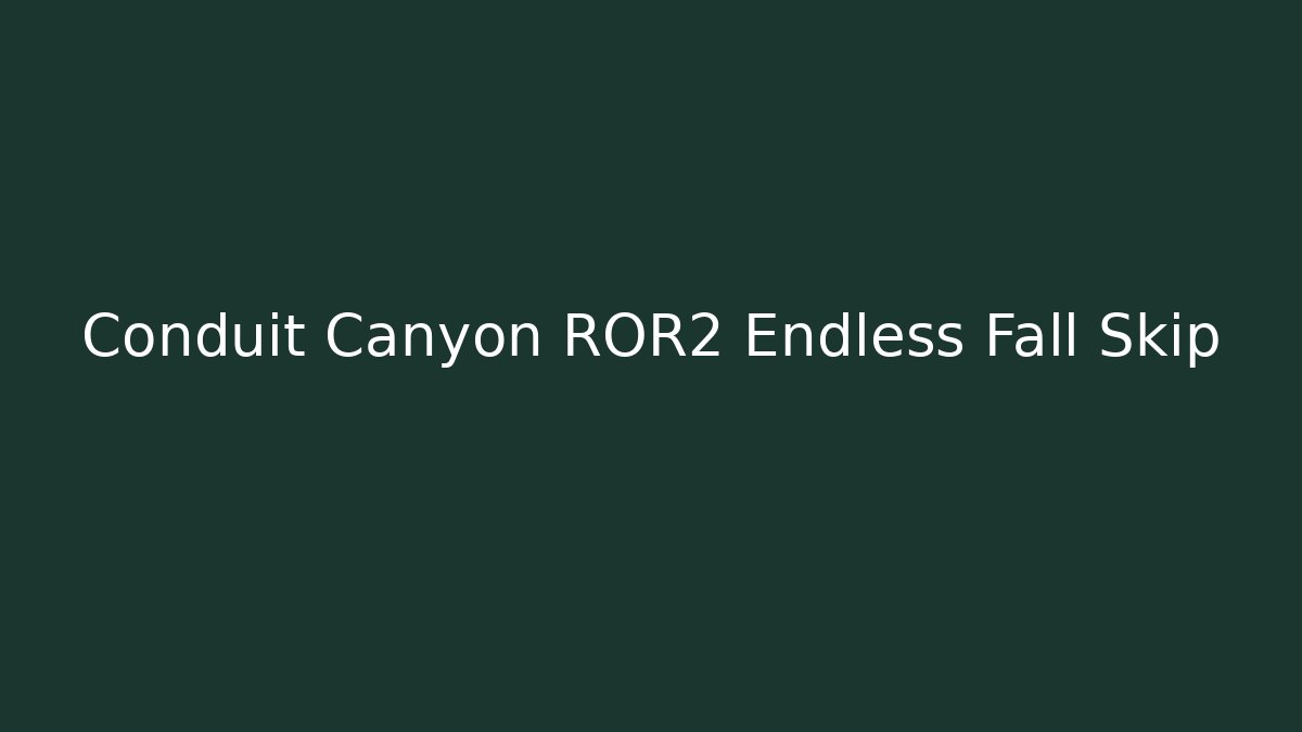 Conduit Canyon ROR2 Endless Fall Skip - Critter Realm
