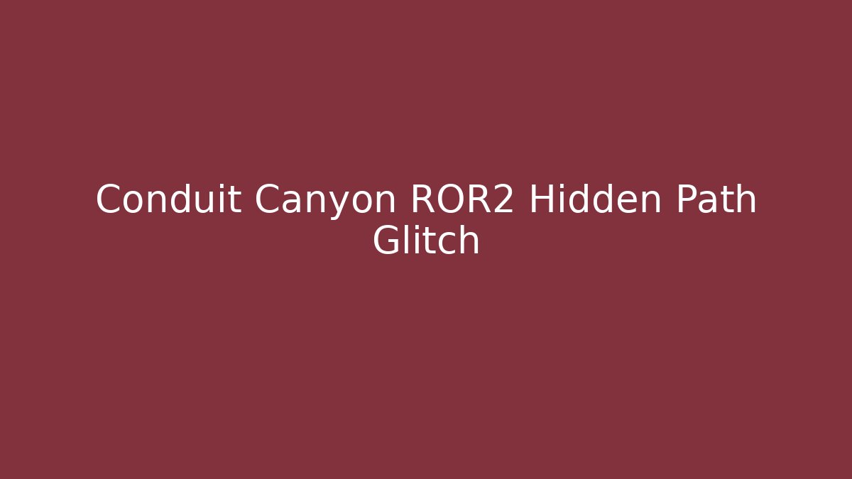 Conduit Canyon ROR2 Hidden Path Glitch