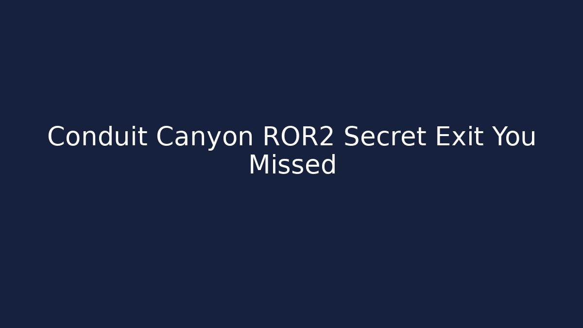 Conduit Canyon ROR2 Secret Exit You Missed