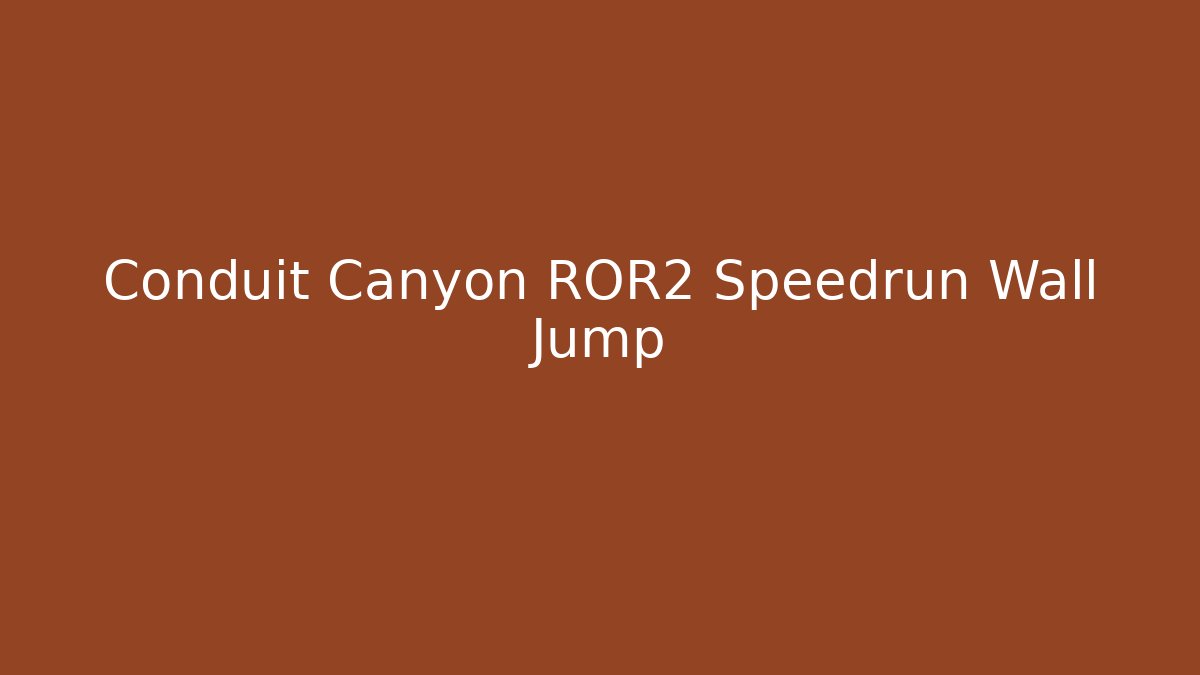 Conduit Canyon ROR2 Speedrun Wall Jump