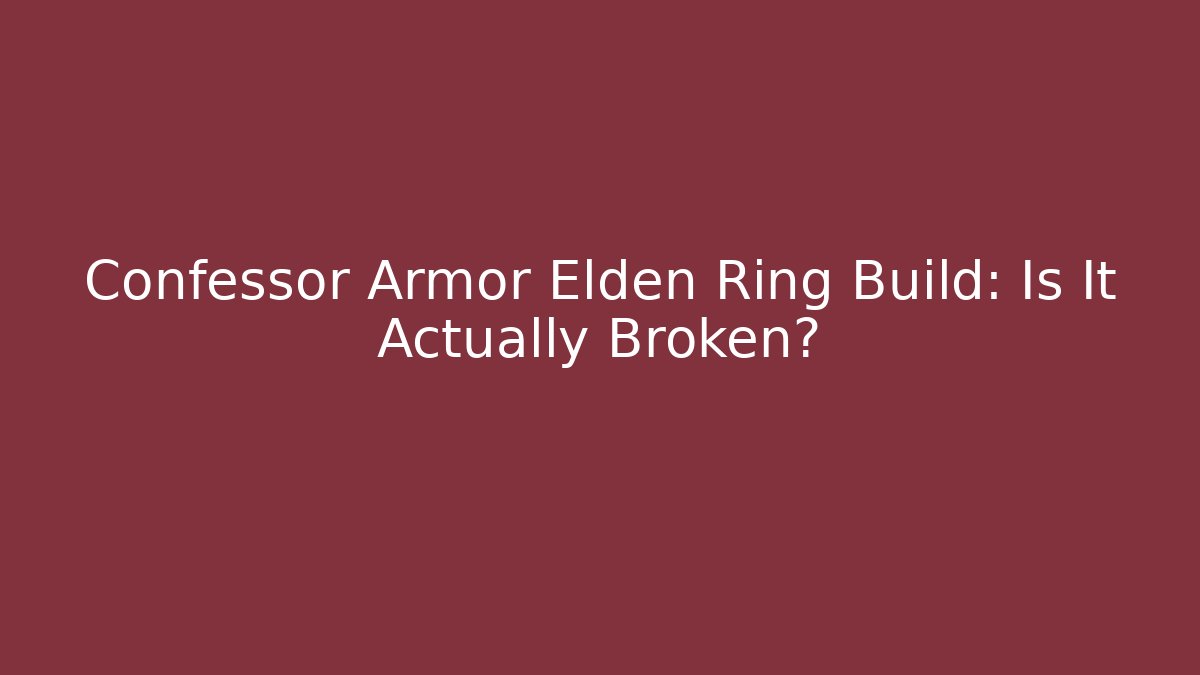 Confessor Armor Elden Ring Build: Is It Actually Broken? - Critter Realm