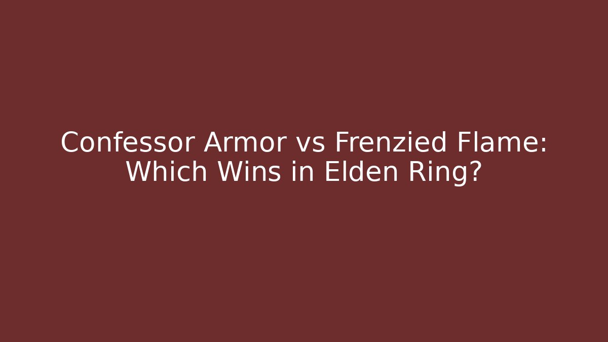 Confessor Armor vs Frenzied Flame: Which Wins in Elden Ring?