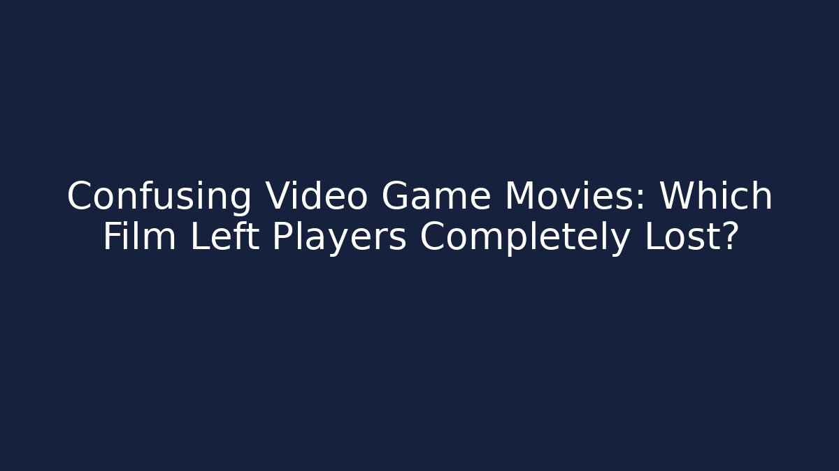Confusing Video Game Movies: Which Film Left Players Completely Lost? - Critter Realm