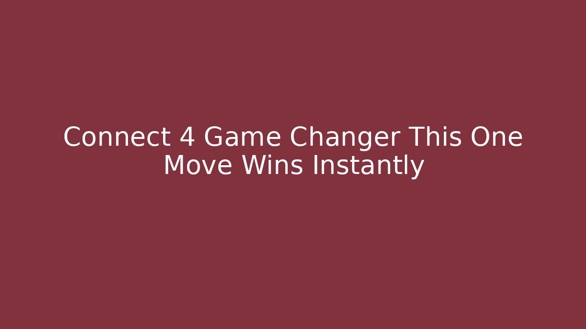 Connect 4 Game Changer This One Move Wins Instantly