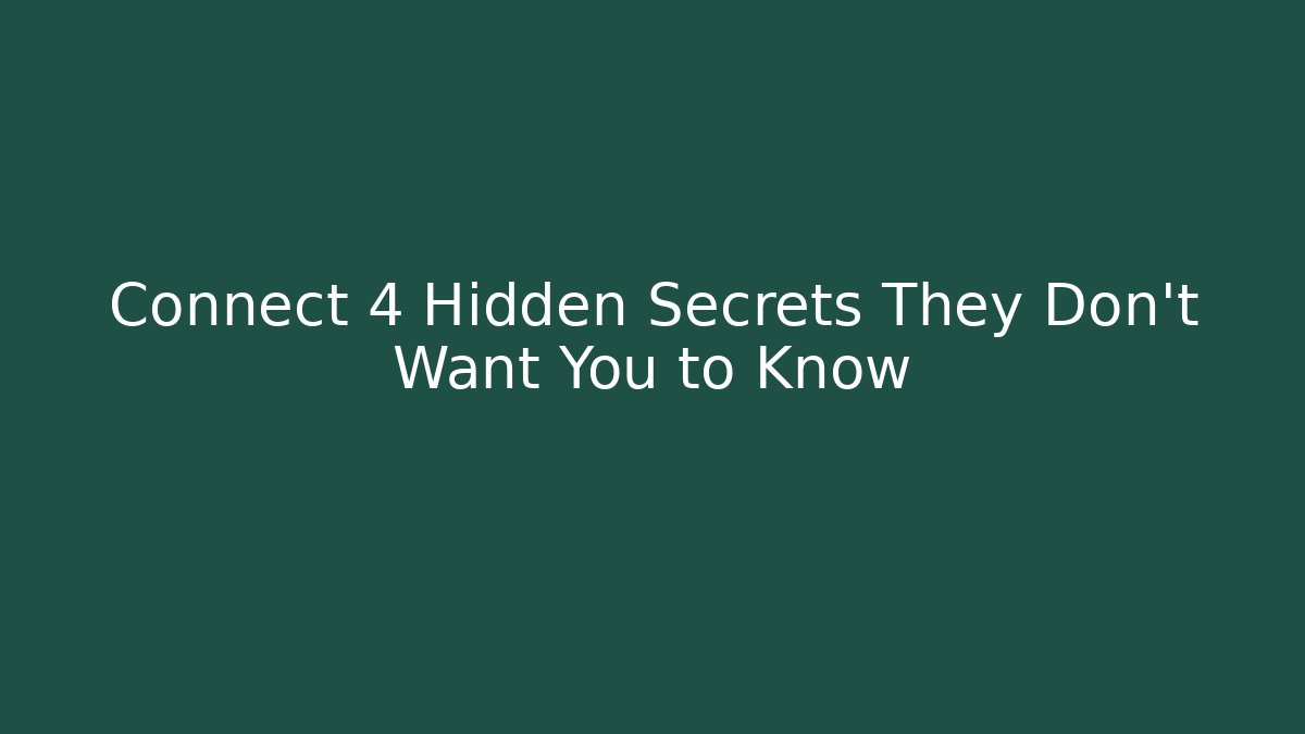 Connect 4 Hidden Secrets They Don't Want You to Know