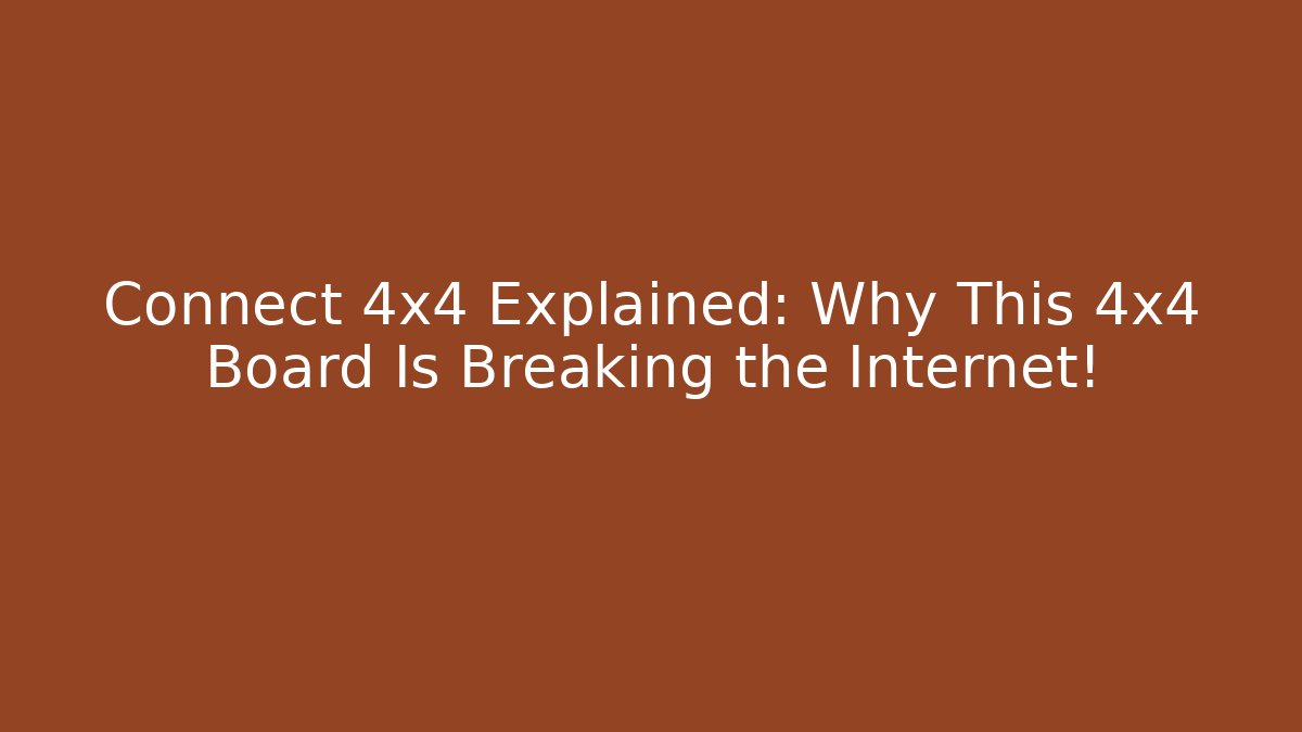 Connect 4x4 Explained: Why This 4x4 Board Is Breaking the Internet!
