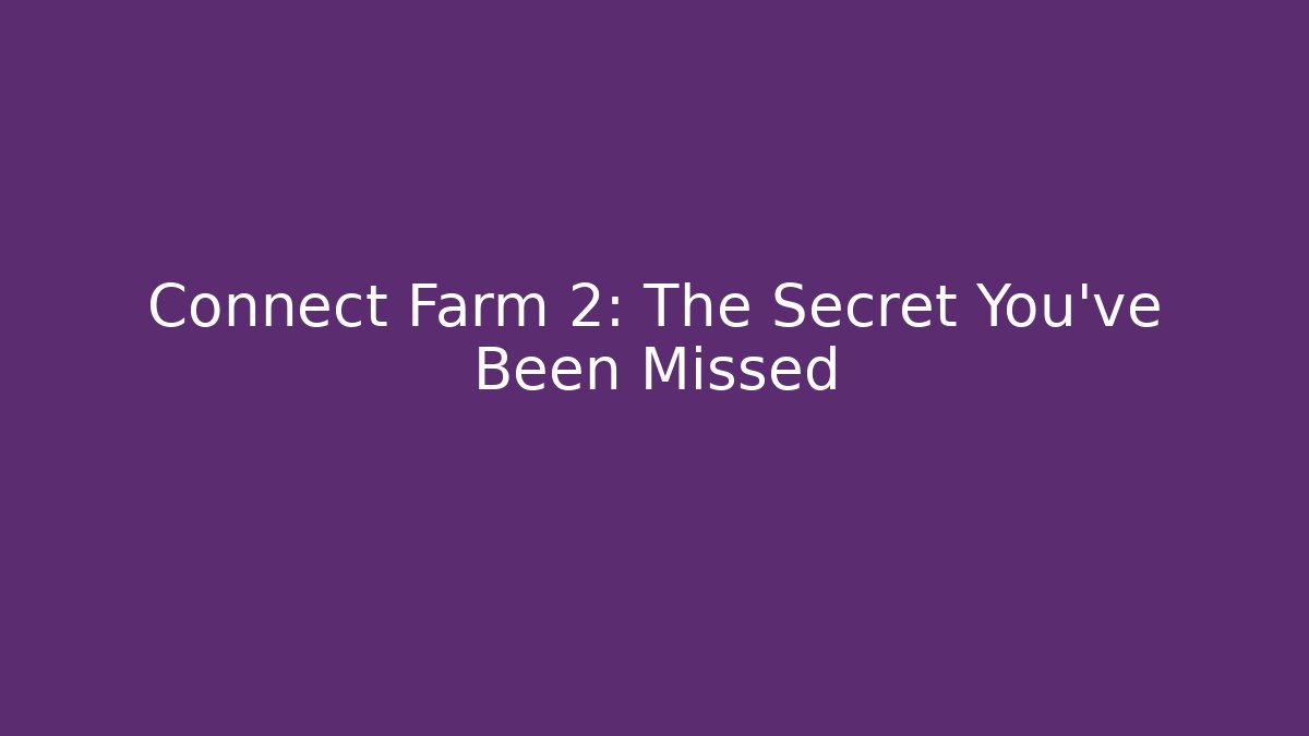 Connect Farm 2: The Secret You've Been Missed