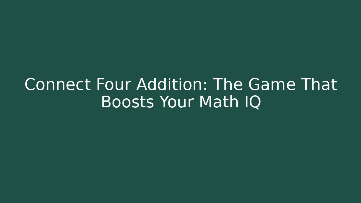Connect Four Addition: The Game That Boosts Your Math IQ