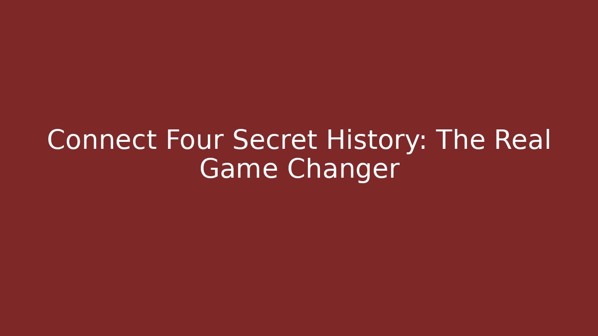 Connect Four Secret History: The Real Game Changer