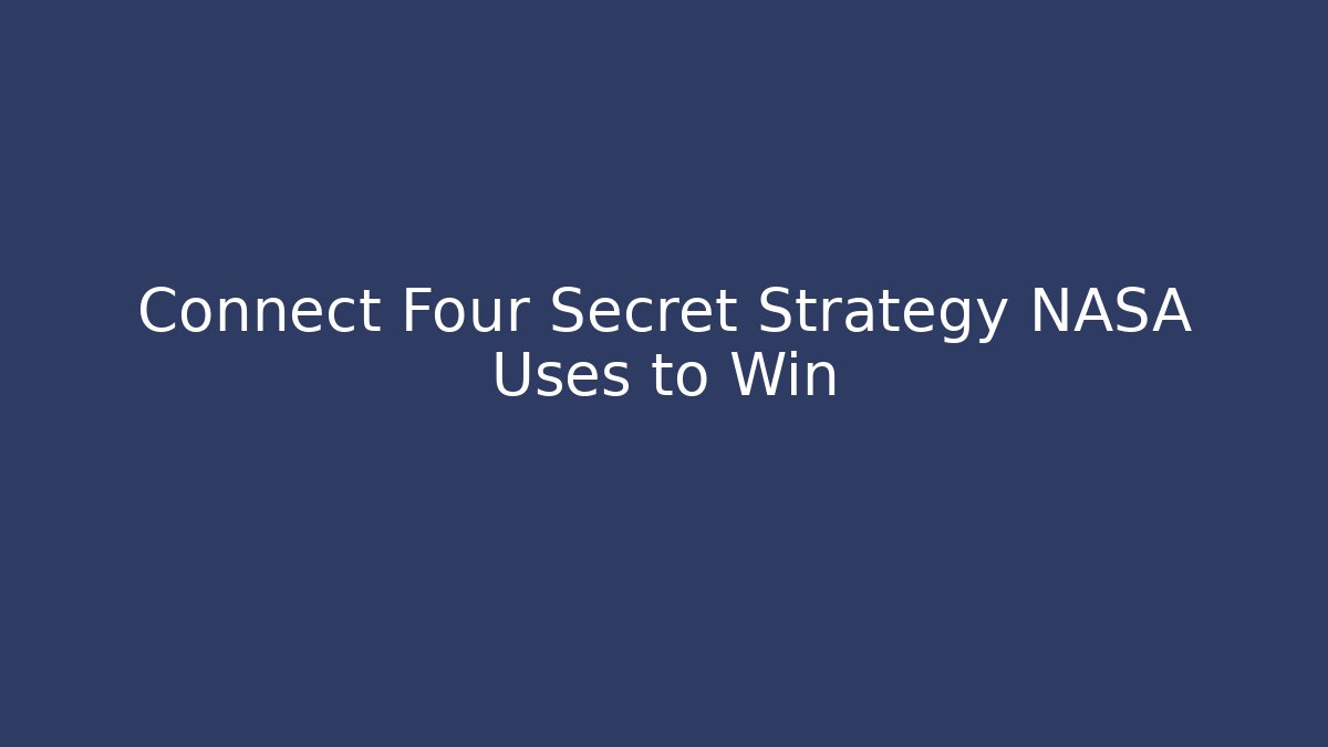 Connect Four Secret Strategy NASA Uses to Win