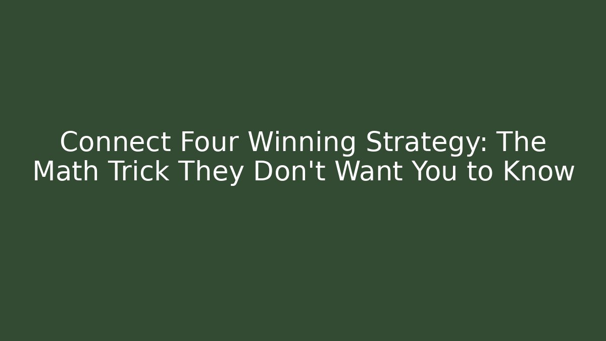 Connect Four Winning Strategy: The Math Trick They Don't Want You to Know