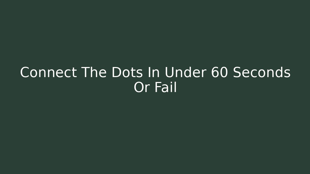 Connect The Dots In Under 60 Seconds Or Fail - Critter Realm