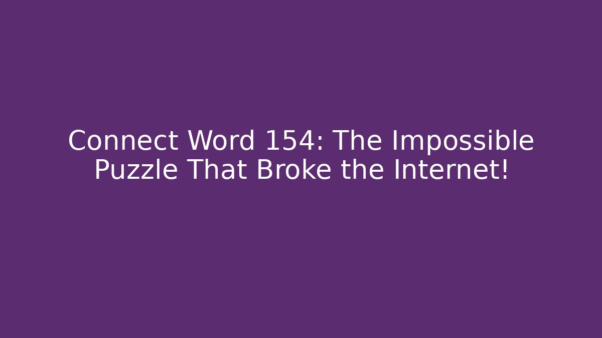 Connect Word 154: The Impossible Puzzle That Broke the Internet!