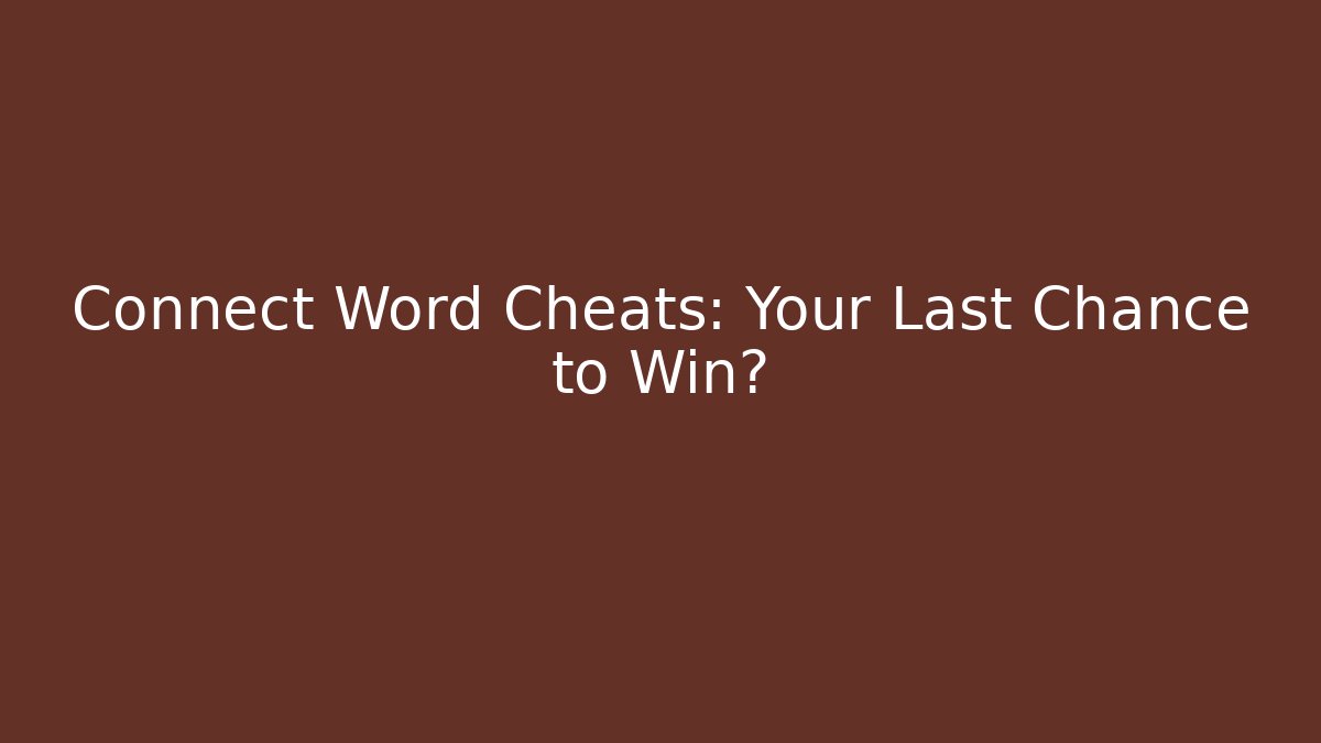 Connect Word Cheats: Your Last Chance to Win?