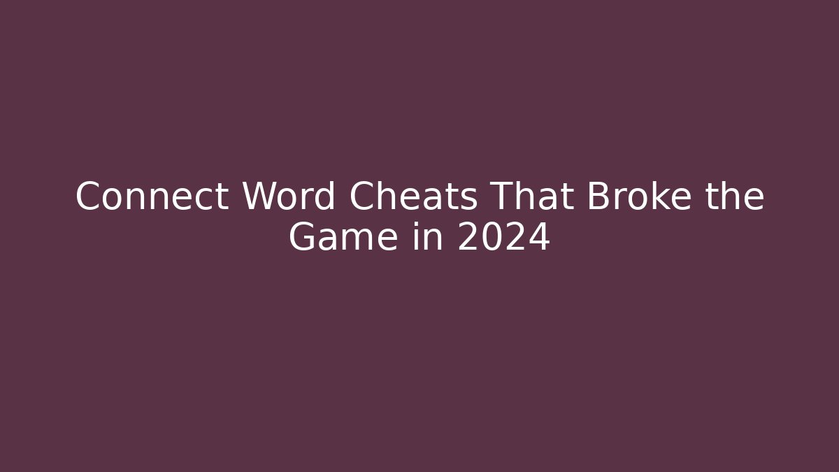 Connect Word Cheats That Broke the Game in 2024