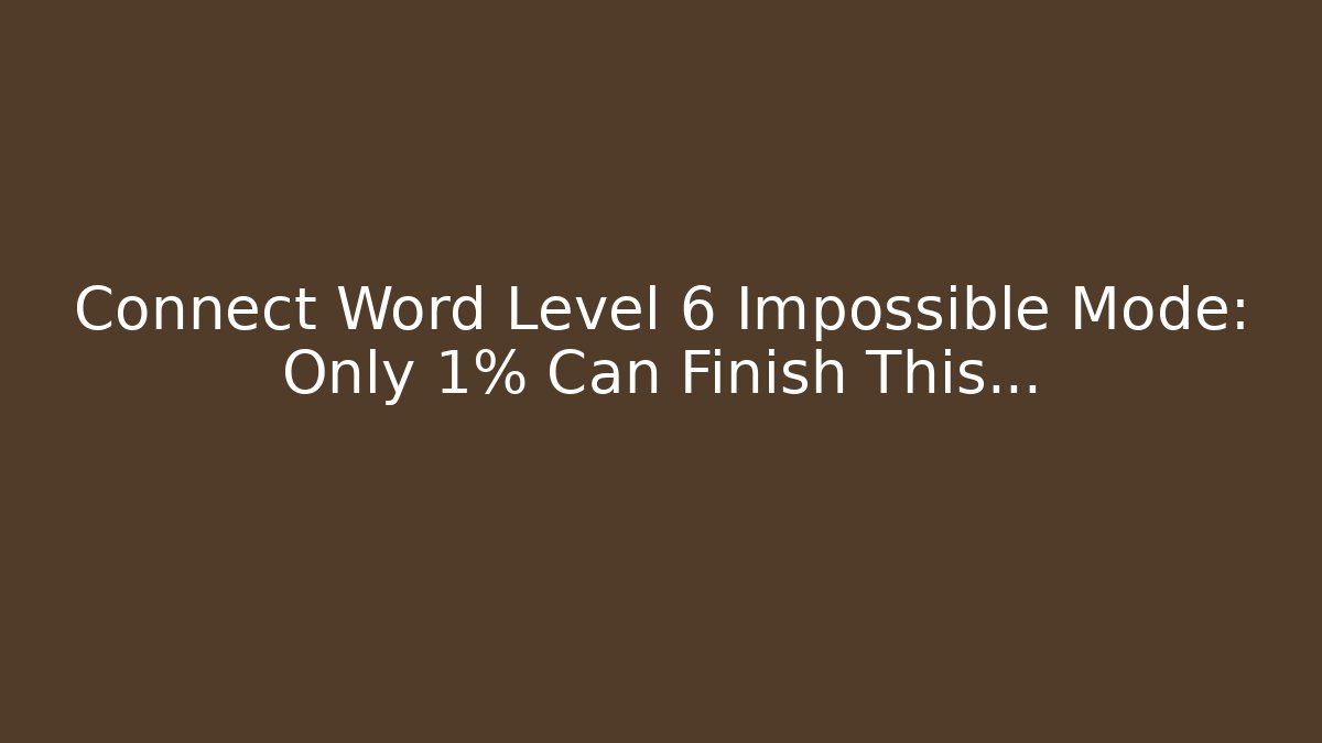 Connect Word Level 6 Impossible Mode: Only 1% Can Finish This...