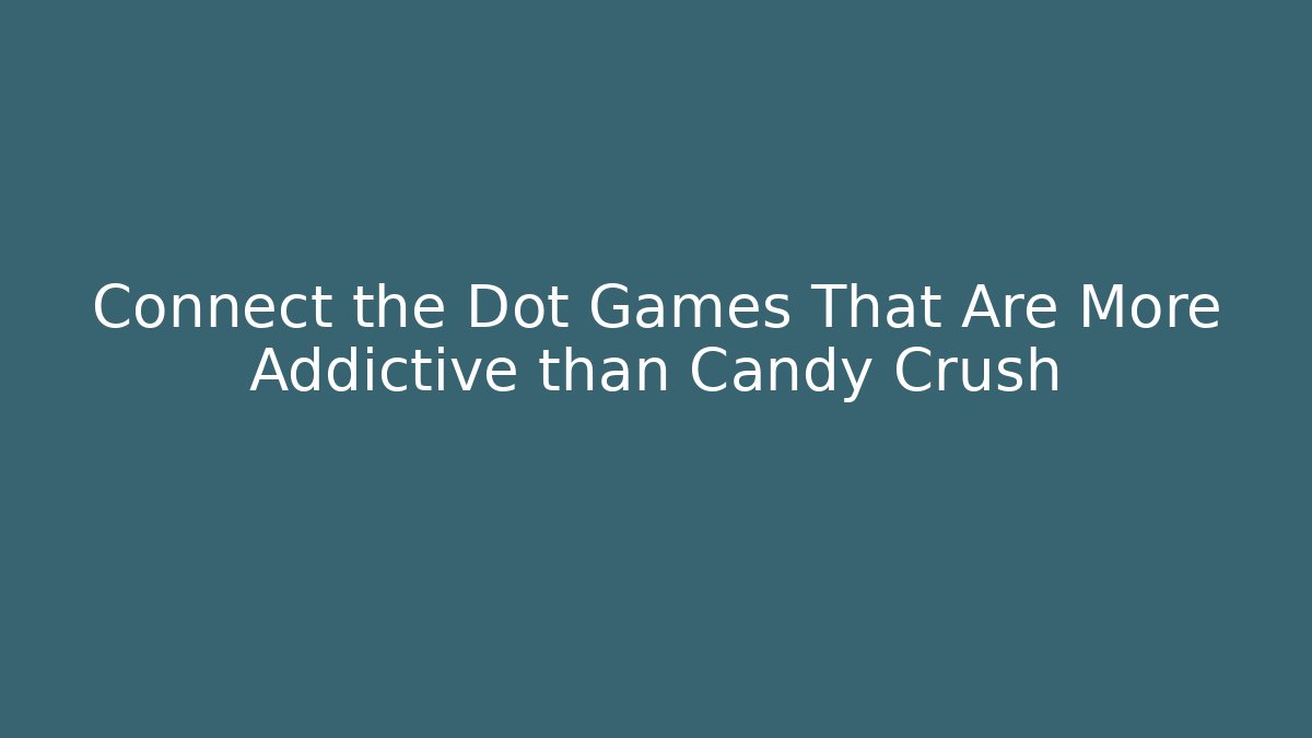 Connect the Dot Games That Are More Addictive than Candy Crush - Critter Realm