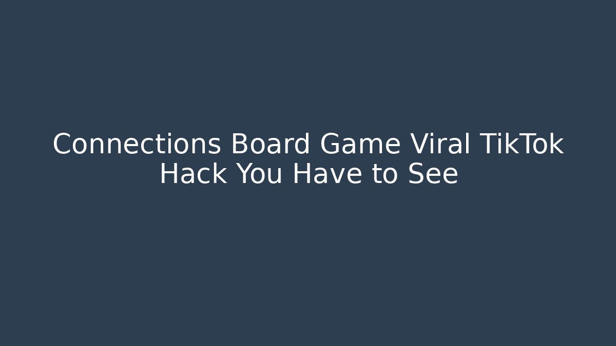 Connections Board Game Viral TikTok Hack You Have to See