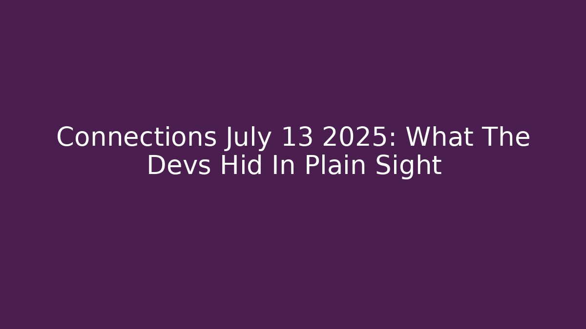 Connections July 13 2025: What The Devs Hid In Plain Sight