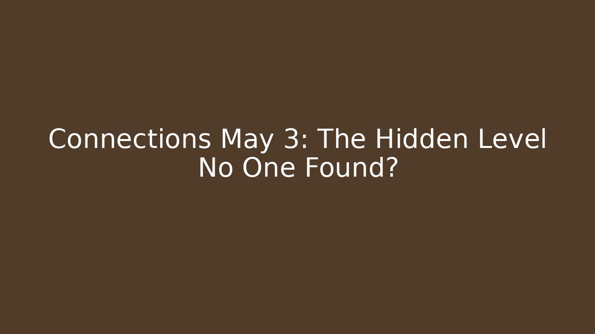 Connections May 3: The Hidden Level No One Found?