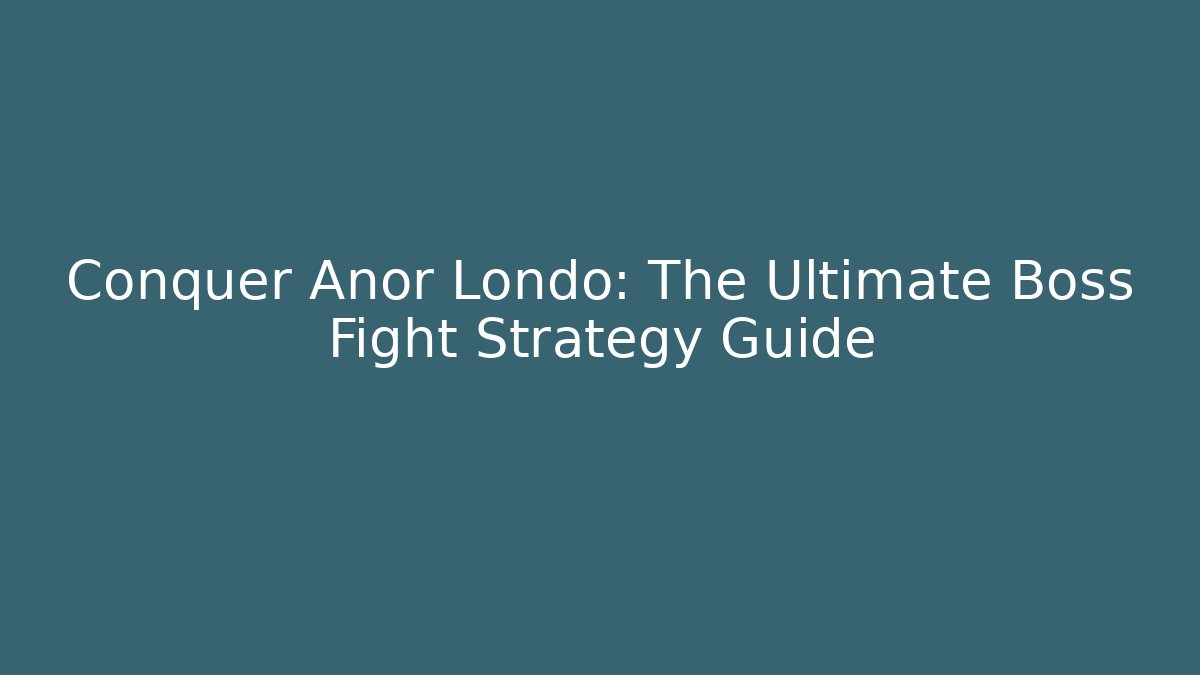 Conquer Anor Londo: The Ultimate Boss Fight Strategy Guide