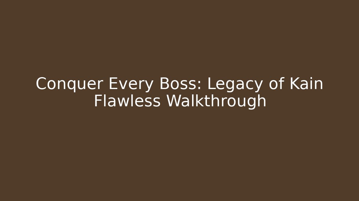 Conquer Every Boss: Legacy of Kain Flawless Walkthrough