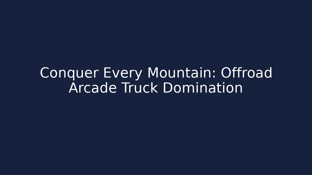 Conquer Every Mountain: Offroad Arcade Truck Domination