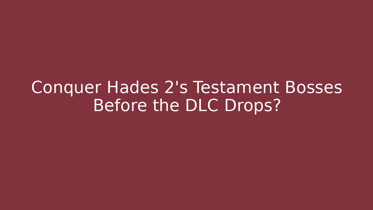 Conquer Hades 2's Testament Bosses Before the DLC Drops? - Critter Realm