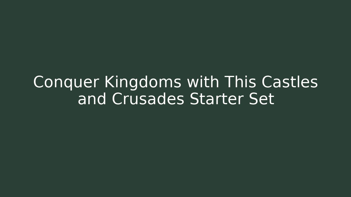 Conquer Kingdoms with This Castles and Crusades Starter Set