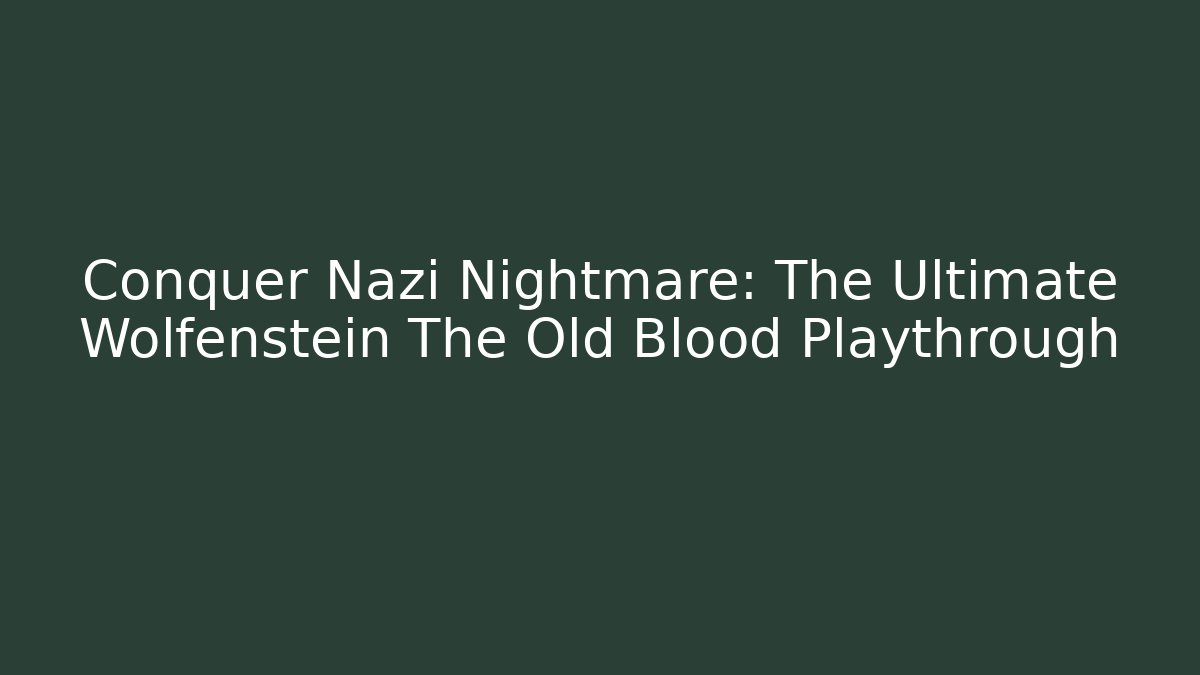 Conquer Nazi Nightmare: The Ultimate Wolfenstein The Old Blood Playthrough - Critter Realm