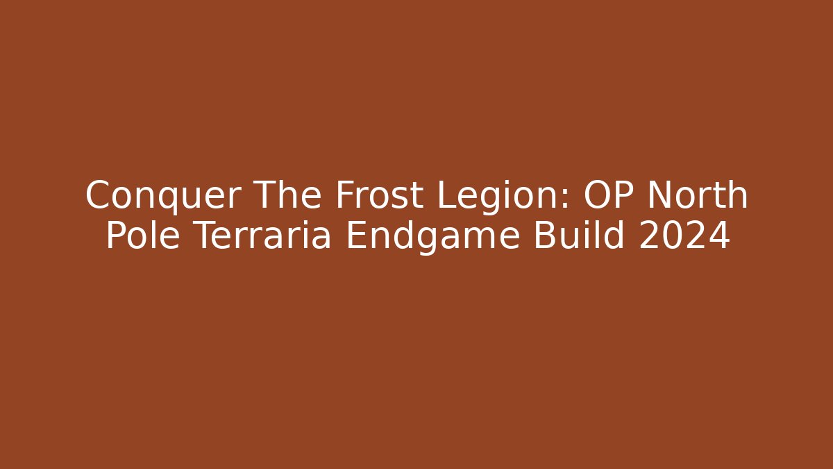 Conquer The Frost Legion: OP North Pole Terraria Endgame Build 2024