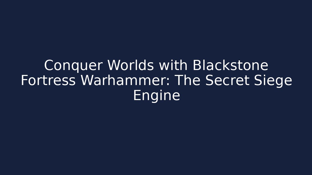 Conquer Worlds with Blackstone Fortress Warhammer: The Secret Siege Engine