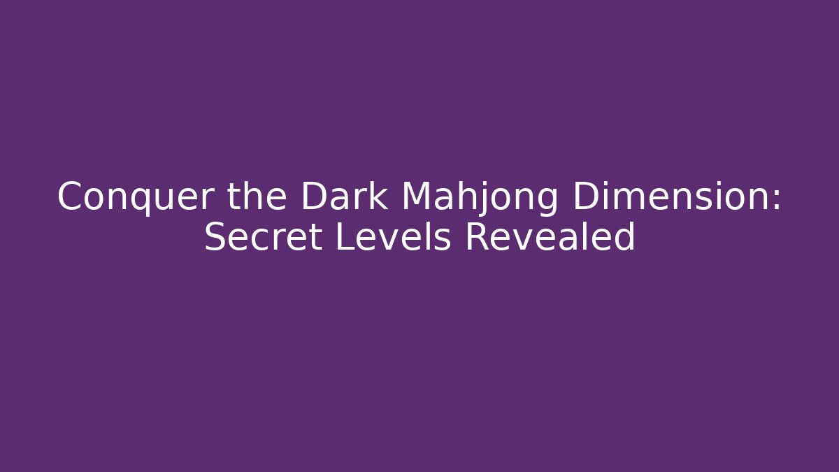 Conquer the Dark Mahjong Dimension: Secret Levels Revealed - Critter Realm