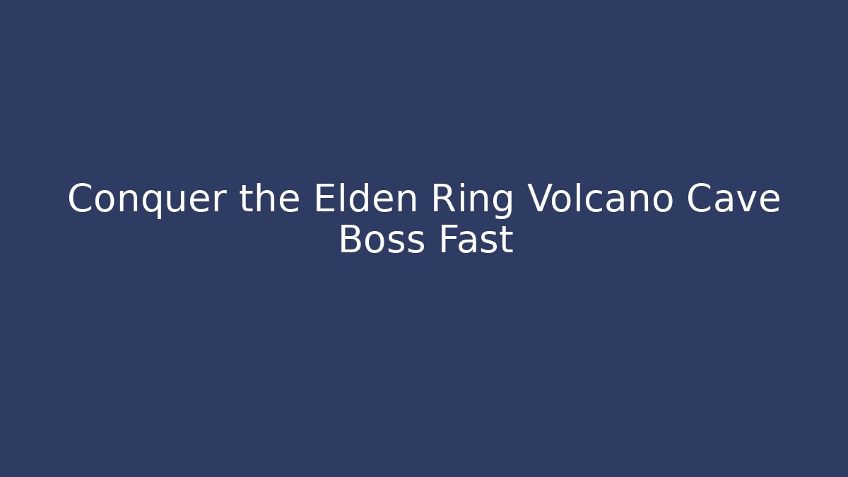 Conquer the Elden Ring Volcano Cave Boss Fast - Critter Realm
