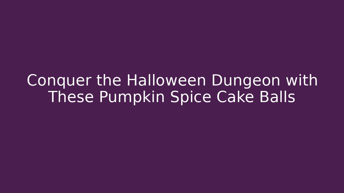 Conquer the Halloween Dungeon with These Pumpkin Spice Cake Balls