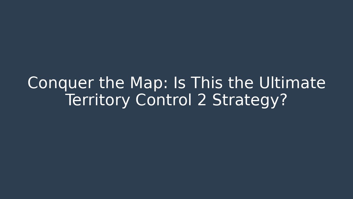 Conquer the Map: Is This the Ultimate Territory Control 2 Strategy? - Critter Realm